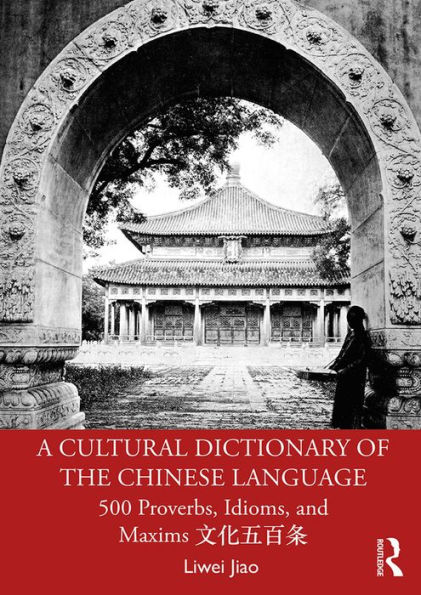 A Cultural Dictionary of The Chinese Language: 500 Proverbs, Idioms and Maxims ?????