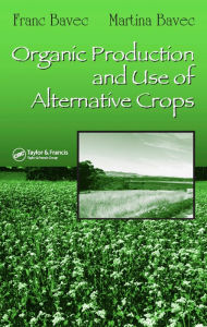 Title: Organic Production and Use of Alternative Crops, Author: Franc Bavec
