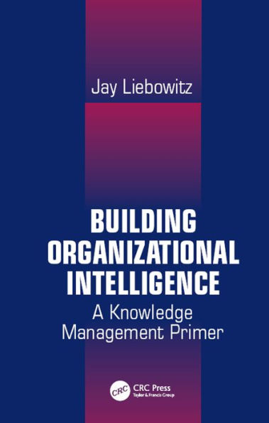 Building Organizational Intelligence: A Knowledge Management Primer