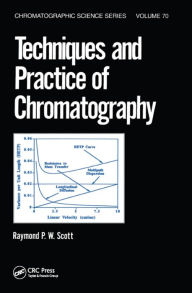 Title: Techniques and Practice of Chromatography, Author: Raymond P.W. Scott
