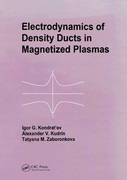Electrodynamics of Density Ducts in Magnetized Plasmas: The Mathematical Theory of Excitation and Propagation of Electromagnetic Waves in Plasma Waveguides