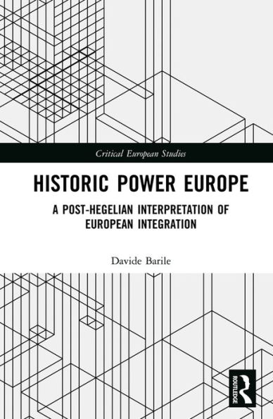 Historic Power Europe: A Post-Hegelian Interpretation of European Integration