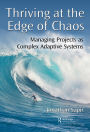 Thriving at the Edge of Chaos: Managing Projects as Complex Adaptive Systems