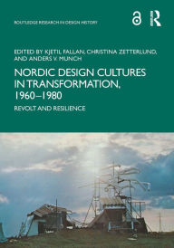 Title: Nordic Design Cultures in Transformation, 1960-1980: Revolt and Resilience, Author: Kjetil Fallan