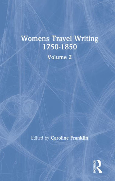 Womens Travel Writing 1750-1850: Volume 2