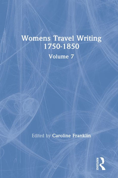Womens Travel Writing 1750-1850: Volume 7