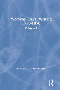 Title: Womens Travel Writing 1750-1850: Volume 8, Author: Caroline Franklin
