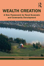 Wealth Creation: A New Framework for Rural Economic and Community Development