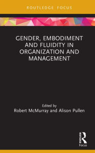 Title: Gender, Embodiment and Fluidity in Organization and Management, Author: Robert McMurray
