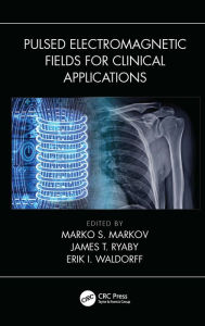 Title: Pulsed Electromagnetic Fields for Clinical Applications, Author: Marko Markov