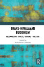 Trans-Himalayan Buddhism: Reconnecting Spaces, Sharing Concerns