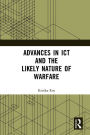 Advances in ICT and the Likely Nature of Warfare