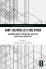 What Journalists Are Owed: How Structures, Systems and Audiences Enable News Work Today
