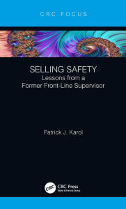Title: Selling Safety: Lessons from a Former Front-Line Supervisor, Author: Patrick J. Karol