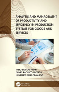 Title: Analysis and Management of Productivity and Efficiency in Production Systems for Goods and Services, Author: Fabio Sartori Piran