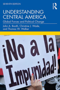 Title: Understanding Central America: Global Forces and Political Change, Author: John A. Booth