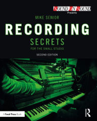 Title: Recording Secrets for the Small Studio, Author: Mike Senior