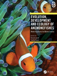 Title: Evolution, Development and Ecology of Anemonefishes: Model Organisms for Marine Science, Author: Vincent Laudet