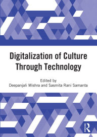 Title: Digitalization of Culture Through Technology: Proceedings of the International Online Conference On Digitalization And Revitalization Of Cultural Heritage Through Information Technology- ICDRCT-21, 23-24 Nov 2021, KIIT University, Bhubaneswar, Author: Deepanjali Mishra