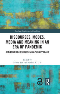 Title: Discourses, Modes, Media and Meaning in an Era of Pandemic: A Multimodal Discourse Analysis Approach, Author: Sabine Tan