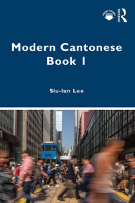 Title: Modern Cantonese Book 1: A textbook for global learners, Author: Siu-lun Lee
