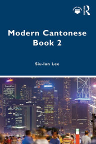 Title: Modern Cantonese Book 2: A textbook for global learners, Author: Siu-lun Lee