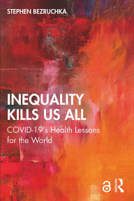 Title: Inequality Kills Us All: COVID-19's Health Lessons for the World, Author: Stephen Bezruchka