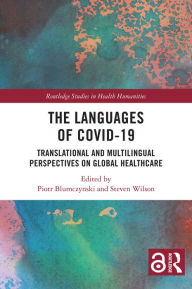 Title: The Languages of COVID-19: Translational and Multilingual Perspectives on Global Healthcare, Author: Piotr Blumczynski