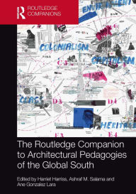 Title: The Routledge Companion to Architectural Pedagogies of the Global South, Author: Harriet Harriss