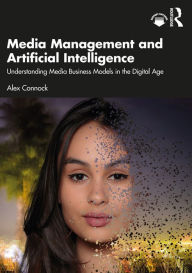Title: Media Management and Artificial Intelligence: Understanding Media Business Models in the Digital Age, Author: Alex Connock