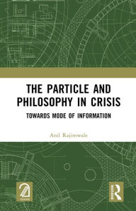 Title: The Particle and Philosophy in Crisis: Towards Mode of Information, Author: Anil Rajimwale