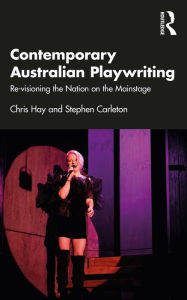 Title: Contemporary Australian Playwriting: Re-visioning the Nation on the Mainstage, Author: Chris Hay