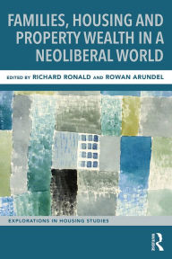 Title: Families, Housing and Property Wealth in a Neoliberal World, Author: Richard Ronald