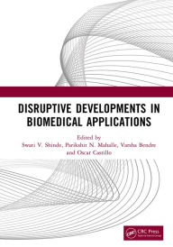 Title: Disruptive Developments in Biomedical Applications, Author: Swati V. Shinde