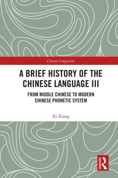 A Brief History of the Chinese Language III: From Middle Chinese to Modern Chinese Phonetic System