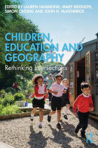 Title: Children, Education and Geography: Rethinking Intersections, Author: Lauren Hammond
