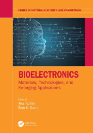 Title: Bioelectronics: Materials, Technologies, and Emerging Applications, Author: Anuj Kumar