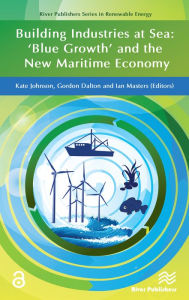 Title: Building Industries at Sea - 'Blue Growth' and the New Maritime Economy, Author: Kate Johnson