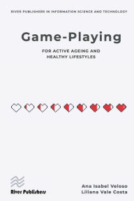Title: Game-playing for active ageing and healthy lifestyles, Author: Ana Isabel Veloso