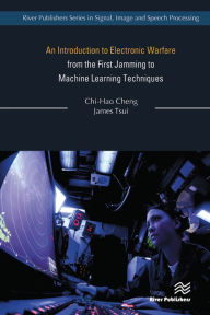 Title: An Introduction to Electronic Warfare; from the First Jamming to Machine Learning Techniques, Author: Chi-Hao Cheng