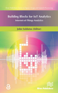 Title: Building Blocks for IoT Analytics Internet-of-Things Analytics, Author: John Soldatos