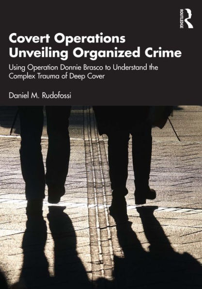 Covert Operations Unveiling Organized Crime: Using Operation Donnie Brasco to Understand the Complex Trauma of Deep Cover