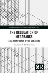 Title: The Regulation of Megabanks: Legal frameworks of the USA and EU, Author: Katarzyna Parchimowicz