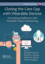 Title: Closing the Care Gap with Wearable Devices: Innovating Healthcare with Wearable Patient Monitoring, Author: Michael Davis