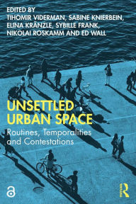 Title: Unsettled Urban Space: Routines, Temporalities and Contestations, Author: Tihomir Viderman