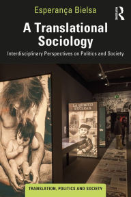 Title: A Translational Sociology: Interdisciplinary Perspectives on Politics and Society, Author: Esperança Bielsa