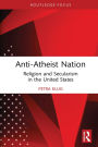 Anti-Atheist Nation: Religion and Secularism in the United States