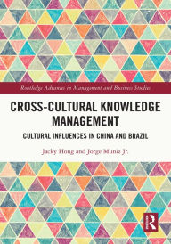 Title: Cross-cultural Knowledge Management: Cultural Influences in China and Brazil, Author: Jacky Hong