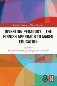 Title: Invention Pedagogy - The Finnish Approach to Maker Education, Author: Tiina Korhonen