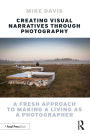 Creating Visual Narratives Through Photography: A Fresh Approach to Making a Living as a Photographer